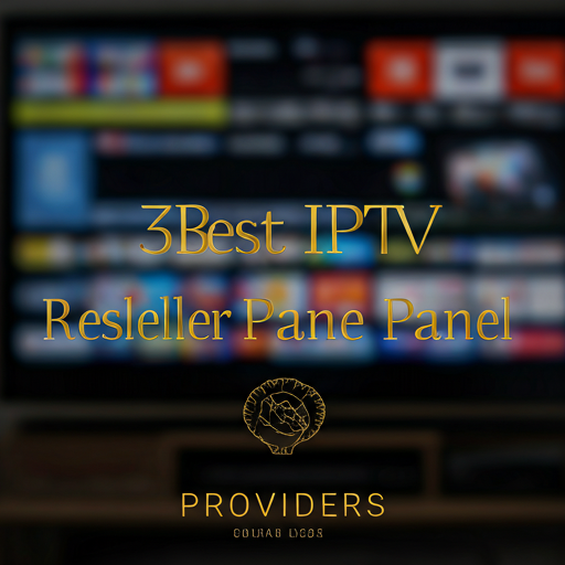 3 Best IPTV Reseller Panel Providers (2025)